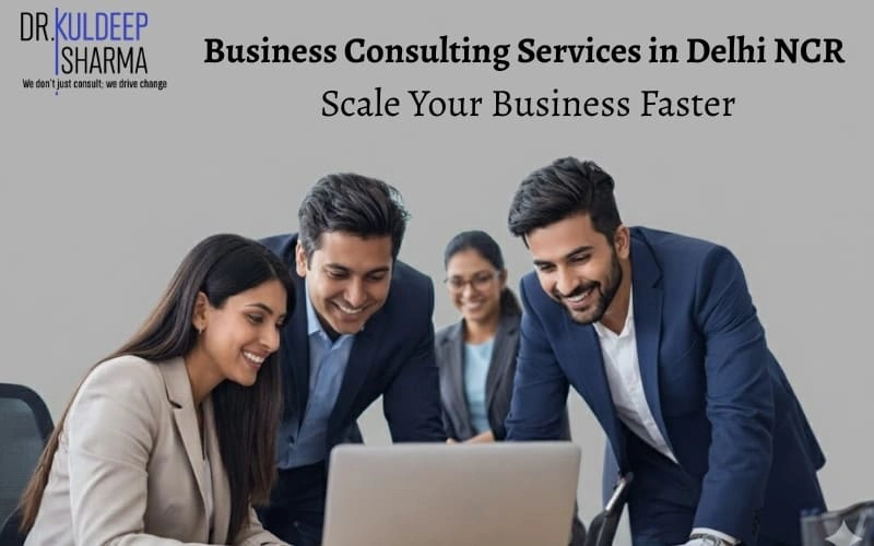 Business Consulting Services in Delhi NCR: Scale Your Business Faster